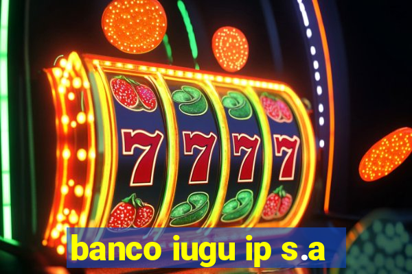 banco iugu ip s.a